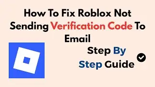 How To Fix Roblox Not Sending Verification Code To Email