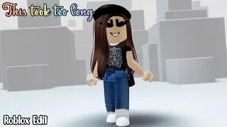 This took too long! 😩🤚 ~Roblox Edit 2021