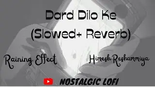 Dard Dilo Ke (Slowed + Reverb) | Raining Effect | Mohammd Irfan , Neeti Mohan | #lofi #slowedreverb