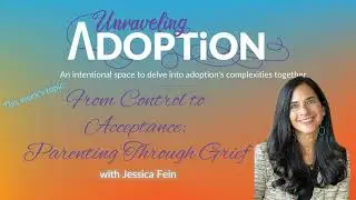 From Control to Acceptance: Parenting Through Grief with Jessica Fein - Ep 177
