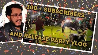 300+ SUBSCRIBERS! AND RELEASE PARTY VLOG