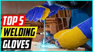 Top 5 Best Welding Gloves