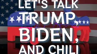 TRUMP, BIDEN, CHILI...What World are We Living In?