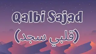Qalbi Sajad (قلبي سجد) - Maher Zain (Lyrics/Lirik)