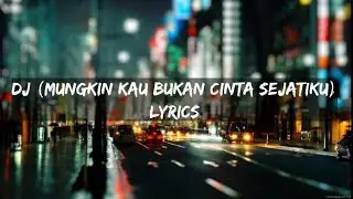 DJ (Mungkin Kau Bukan Cinta Sejatiku)Lyrics