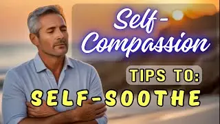 Self-Compassion | Tips to Self-Soothe When Triggered