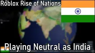 Playing Neutral as India! (Roblox Rise of Nations)