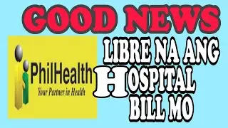Philhealth: Libre na ang HOSPITAL BILL?