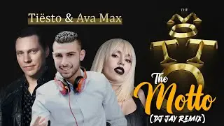 Tiësto & Ava Max - The Motto (DJ Jay Remix)