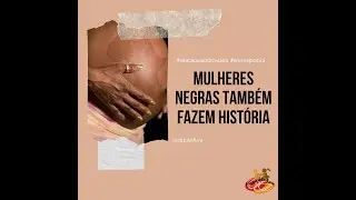 MULHERES NEGRAS TAMBÉM FAZEM HISTÓRIA