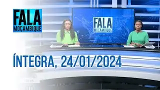 Assista na íntegra o Fala Moçambique | 24/01/2024