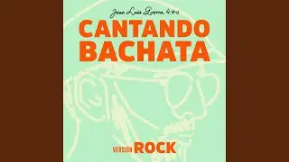 Cantando Bachata (Versión Rock)