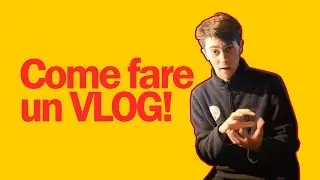 Come fare un VLOG | Luca Giuglietti