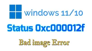 How to fix Bad image Error Status 0xc000012f in windows 11/10