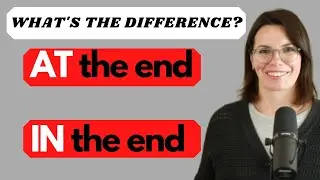 PREPOSITIONS IN ENGLISH / AT THE END vs. IN THE END / ENGLISH GRAMMAR