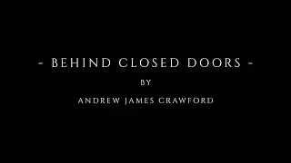 Behind Closed Doors by Andrew James Crawford