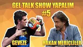 Gel Talk Show Yapalım  -Hakan Meriçliler - #5 - Geveze Show