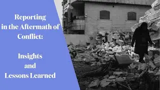 Reporting in the Aftermath of Conflict