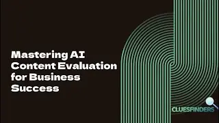 Mastering AI Content Evaluation for Business Success
