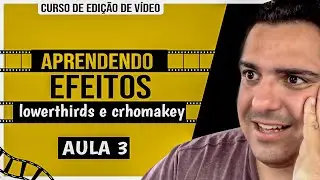 EFEITOS, LOWER THIRD, CHROMA KEY E MUITO MAIS - CURSO BÁSICO PREMIERE #3