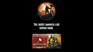 The Rusty Hammer List Review Show - Woehammer AoS GT II