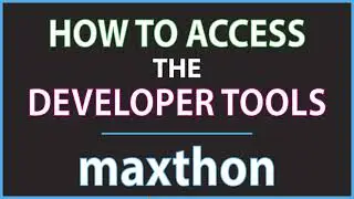 How To Open The Developer Tools In The Maxthon Web Browser | PC | *2023*