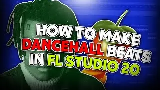 HOW TO MAKE DANCEHALL BEATS IN FL STUDIO 20 | TUTORIAL 2020