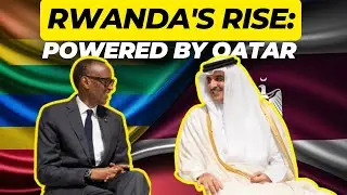 Rwanda and Qatar's UNEXPECTED Alliance is Taking the World By Storm