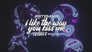 Artemas - i like the way you kiss me (TRIGGER Bootleg)