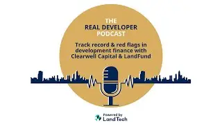 The Real Developer Podcast: Track Record & Red Flags in Development Finance