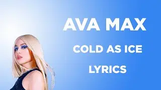 Ava Max  - Cold As Ice (Lyrics)
