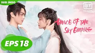 【FULL】Dance of the Sky Empire Eps 18【INDO SUB】| iQiyi Indonesia