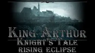 King Arthur: Knight's Tale - Rising Eclipse. № 10 - Герои не Умирают (продолжение) и Тёмное Войско