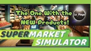 Supermarket Simulator- The One with the NEW Products