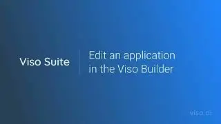 Tutorial 9: Edit an application in the Viso Builder