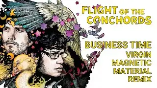 Business Time (Virgin Magnetic Material Remix) - Flight Of The Conchords