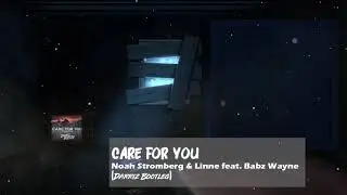 Care For You - Noah Stromberg & Linne feat. Babz Wayne (Darriz Bootleg)