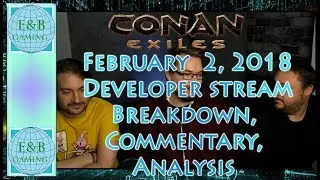 Conan Exiles - Feb 2 Dev Stream Summary, Notes, Commentary, Everything Covered in Only 8 Minutes