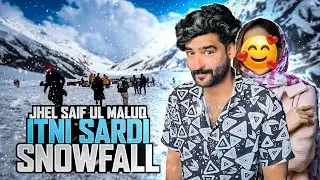 Jhel Saif UL Maluq Itni Sardi Aur SnowFall b Hogai 😱🥶 vlog 3 NARAN 🖤