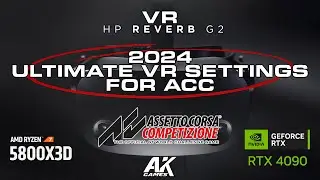 2024 ULTIMATE VR SETTINGS FOR ACC \\ HP REVERB G2 [OPENXR] + RYZEN 7 5800x3D + RTX 4090