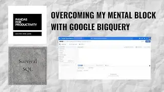 Pandas For Productivity Ep. 6: Overcoming my mental blocks with Google BigQuery