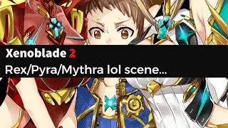 Xenoblade2 (Rex/Pyra/Mythra) LOL scene...