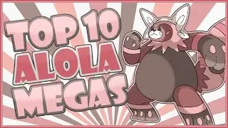 ALOLAN MEGAS?! Top 10 Alola Dex Mega Evolution Wishlist | Pokemon Sun and Moon