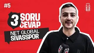 3 Soru 3 Cevap #6: Beşiktaş ve Net Global Sivasspor
