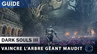 [Tutoriel] : Dark Souls 3 - Battre l'Arbre Géant Maudit