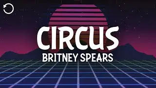 Britney Spears - Circus (Lyrics)
