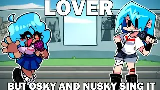 [FNF] Lover, But Osky and Nusky sing it (FNF COVER)