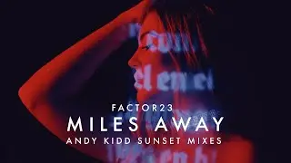 Factor23 | Miles Away (Andy Kidd Sunset Mixes)