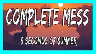 ✅ 5 Seconds Of Summer - Complete Mess (Lyrics)
