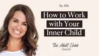 426. How to Work with Your Inner Child